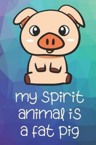 Cover of My Spirit Animal Is A Fat Pig