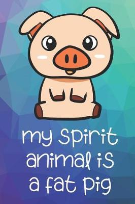 Book cover for My Spirit Animal Is A Fat Pig