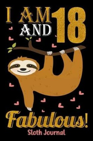 Cover of I Am 18 And Fabulous! Sloth Journal