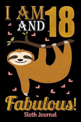 Book cover for I Am 18 And Fabulous! Sloth Journal