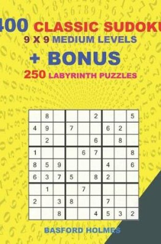 Cover of 400 classic sudoku 9 x 9 MEDIUM LEVELS + BONUS 250 Labyrinth puzzles