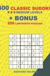 Book cover for 400 classic sudoku 9 x 9 MEDIUM LEVELS + BONUS 250 Labyrinth puzzles