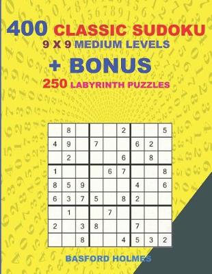 Book cover for 400 classic sudoku 9 x 9 MEDIUM LEVELS + BONUS 250 Labyrinth puzzles