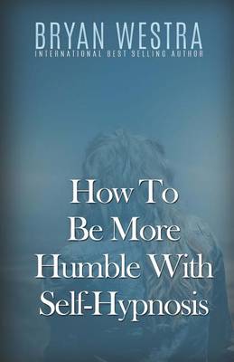 Book cover for How To Be More Humble With Self-Hypnosis