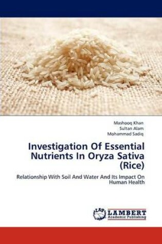 Cover of Investigation of Essential Nutrients in Oryza Sativa (Rice)