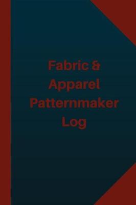 Book cover for Fabric & Apparel Patternmaker Log (Logbook, Journal - 124 pages 6x9 inches)