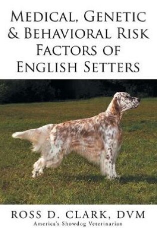 Cover of Medical, Genetic & Behavioral Risk Factors of English Setters