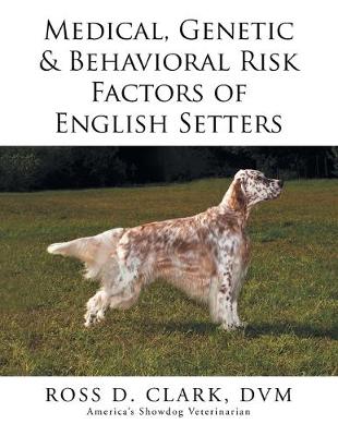 Cover of Medical, Genetic & Behavioral Risk Factors of English Setters