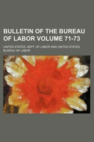 Cover of Bulletin of the Bureau of Labor Volume 71-73