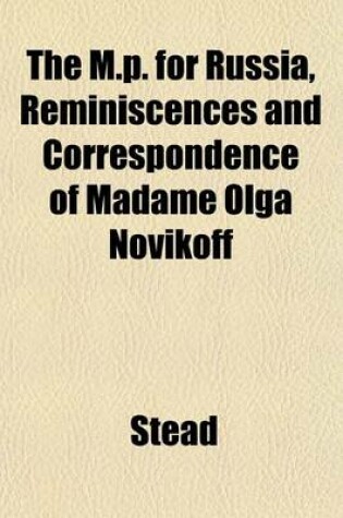 Cover of The M.P. for Russia, Reminiscences and Correspondence of Madame Olga Novikoff