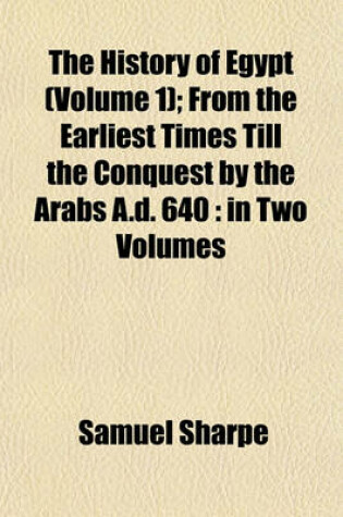 Cover of The History of Egypt (Volume 1); From the Earliest Times Till the Conquest by the Arabs A.D. 640