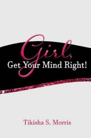 Cover of GIRL, Get Your Mind Right!