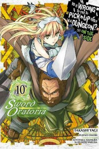 Cover of Is It Wrong to Try to Pick Up Girls in a Dungeon? Sword Oratoria, Vol. 10