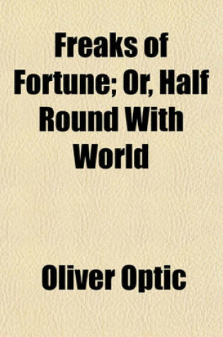 Cover of Freaks of Fortune; Or, Half Round with World