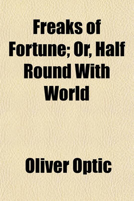 Book cover for Freaks of Fortune; Or, Half Round with World