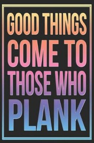 Cover of Good Things Come to Those Who Plank