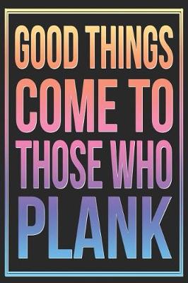 Book cover for Good Things Come to Those Who Plank