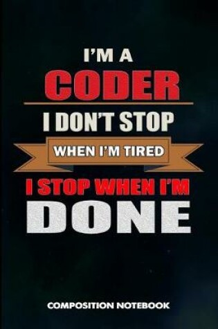 Cover of I Am a Coder I Don't Stop When I Am Tired I Stop When I Am Done