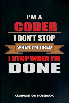 Book cover for I Am a Coder I Don't Stop When I Am Tired I Stop When I Am Done