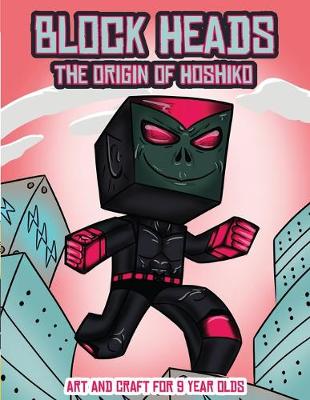 Book cover for Art and Craft for 9 Year Olds (Block Heads - The origin of Hoshiko)