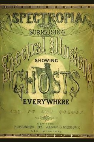 Cover of Spectropia, or Surprising Spectral Illusions Showing Ghosts Everywhere