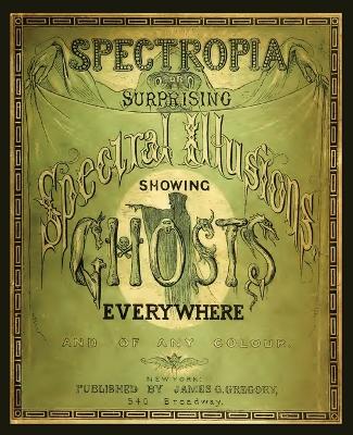 Book cover for Spectropia, or Surprising Spectral Illusions Showing Ghosts Everywhere