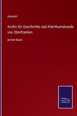 Cover of Archiv für Geschichte und Alterthumskunde von Oberfranken