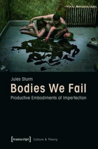 Cover of Bodies We Fail: Productive Embodiments of Imperfection