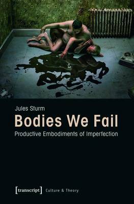 Book cover for Bodies We Fail: Productive Embodiments of Imperfection