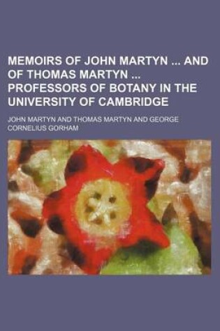 Cover of Memoirs of John Martyn and of Thomas Martyn Professors of Botany in the University of Cambridge