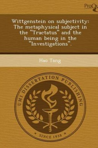 Cover of Wittgenstein on Subjectivity: The Metaphysical Subject in the Tractatus and the Human Being in the Investigations.