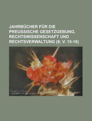 Book cover for Jahrb Cher Fur Die Preu Ische Gesetzgebung, Rechtswissenschaft Und Rechtsverwaltung (8; V. 15-16)