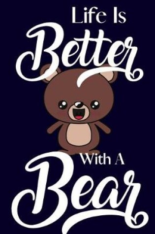 Cover of Life Is Better With A Bear