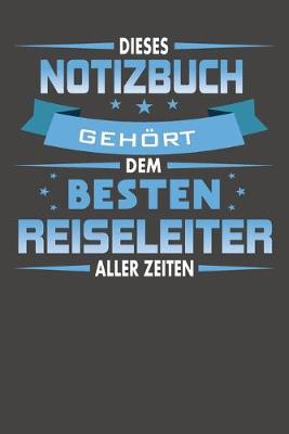 Book cover for Dieses Notizbuch Gehoert Dem Besten Reiseleiter Aller Zeiten