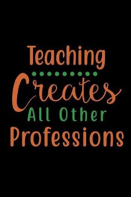 Book cover for Teaching Creates All Other Professions