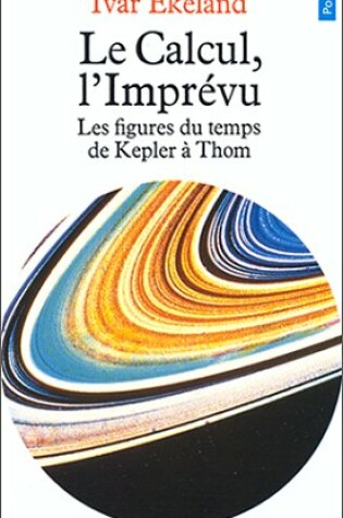 Cover of Calcul, L'Impr'vu. Les Figures Du Temps de Kepler Thom(le)