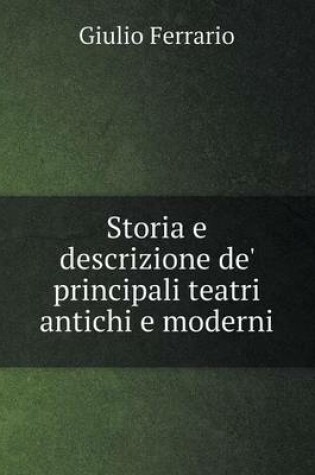 Cover of Storia e descrizione de' principali teatri antichi e moderni