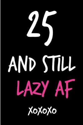 Book cover for 25 and Still Lazy AF