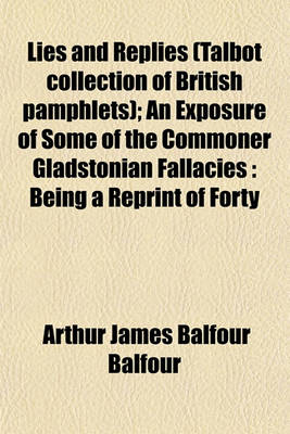 Book cover for Lies and Replies (Talbot Collection of British Pamphlets); An Exposure of Some of the Commoner Gladstonian Fallacies