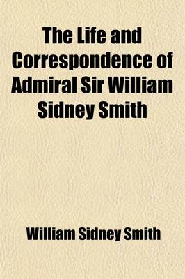 Book cover for The Life and Correspondence of Admiral Sir William Sidney Smith (Volume 2)