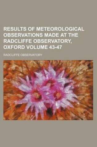 Cover of Results of Meteorological Observations Made at the Radcliffe Observatory, Oxford Volume 43-47