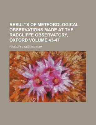 Book cover for Results of Meteorological Observations Made at the Radcliffe Observatory, Oxford Volume 43-47