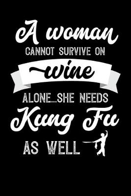 Book cover for A Woman Cannot Survive On Wine Alone She Needs Kung Fu As Well