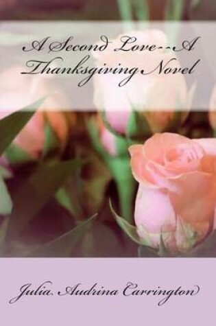 Cover of A Second Love--A Thanksgiving Novel