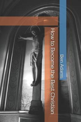 Book cover for How to Become the Best Christian