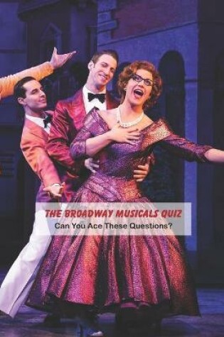 Cover of The Broadway Musicals Quiz