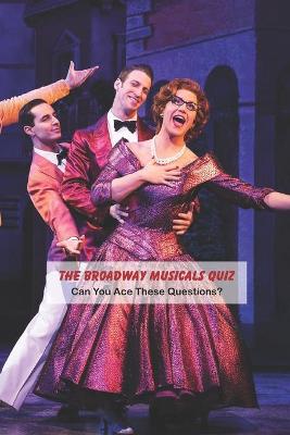 Book cover for The Broadway Musicals Quiz