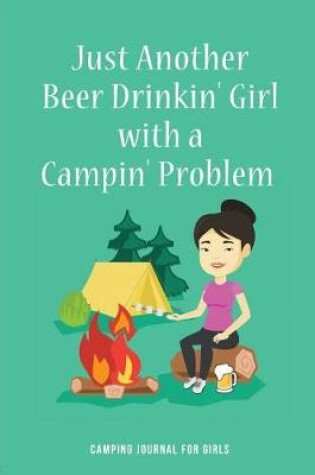 Cover of Just Another Beer Drinkin' Girl with a Campin' Problemcamping Journal for Girls