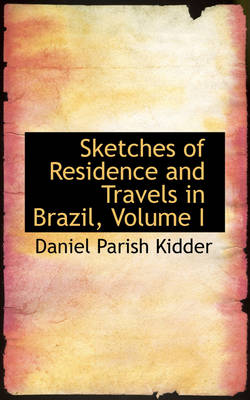 Book cover for Sketches of Residence and Travels in Brazil, Volume I