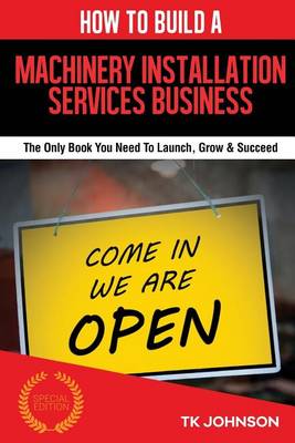 Book cover for How to Build a Machinery Installation Services Business (Special Edition)